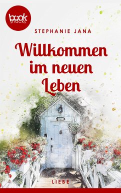 Willkommen im neuen Leben (Kurzgeschichte, Liebe) (eBook, ePUB) - Jana, Stephanie