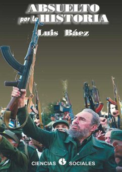 Absuelto por la historia (eBook, ePUB) - Báez Hernández, Luis