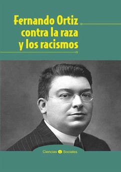 Fernando Ortiz contra la raza y los racismos (eBook, ePUB) - Guanche, Jesús; Antonio Matos, José