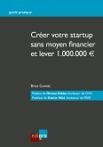 Créer votre start-up sans moyen financier et lever 1.000.000EUR (eBook, ePUB)