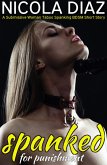 Spanked for Punishment - A Submissive Woman Taboo Spanking BDSM Short Story (eBook, ePUB) Spanked for Punishment - A Submissive Woman Taboo Spanking BDSM Short Story (eBook, ePUB)