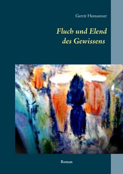 Fluch und Elend des Gewissens (eBook, ePUB) - Homanner, Gerrit