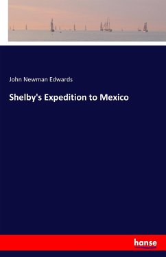 Shelby's Expedition to Mexico - Edwards, John Newman