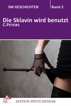 Die Sklavin wird benutzt (eBook, ePUB) - Peters, C.