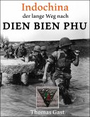 INDOCHINA. Der lange Weg nach Dien Bien Phu (eBook, ePUB)