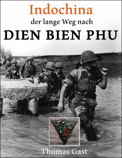 INDOCHINA. Der lange Weg nach Dien Bien Phu (eBook, ePUB) - GAST, Thomas