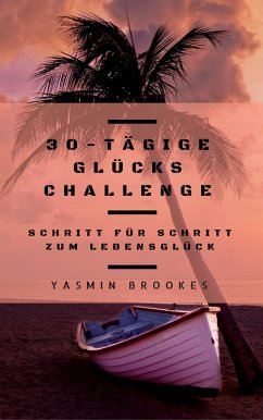 30-tägige Glücks Challenge: Schritt für Schritt zum Lebensglück (eBook, ePUB) - Brookes, Yasmin