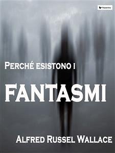 Perché esistono i fantasmi (eBook, ePUB) - Russel Wallace, Alfred