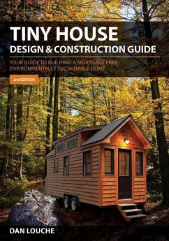 Tiny House Design & Construction Guide: Your Guide to Building a Mortgage Free, Environmentally Sustainable Home - Louche, Dan