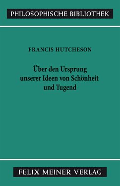 Eine Untersuchung über den Ursprung unserer Ideen von Schönheit und Tugend. Über moralisch Gutes und Schlechtes (eBook, PDF) - Hutcheson, Francis