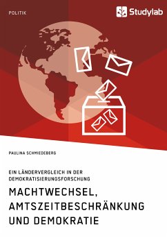 Machtwechsel, Amtszeitbeschränkung und Demokratie. Ein Ländervergleich in der Demokratisierungsforschung (eBook, PDF) - Schmiedeberg, Paulina