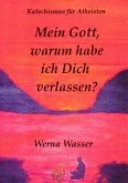 Mein Gott, warum habe ich Dich verlassen? (eBook, ePUB) Mein Gott, warum habe ich Dich verlassen? (eBook, ePUB)