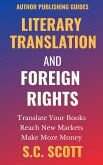 Literary Translation and Foreign Rights: How to Find Translators, Enter New Markets, & Make More Money with Literary Translations (Author Publishing Guides, #1) (eBook, ePUB)