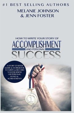How To Write Your Story of Accomplishment And Personal Success - Johnson, Melanie; Foster, Jenn