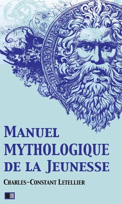 Manuel mythologique de la Jeunesse (Illustré) (eBook, ePUB) - Letellier, Charles-Constant