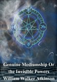 Genuine Mediumship Or the Invisible Powers (eBook, PDF)