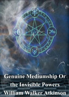 Genuine Mediumship Or the Invisible Powers (eBook, PDF) - Walker Atkinson, William