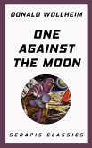 One Against the Moon (Serapis Classics) (eBook, ePUB)