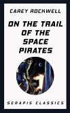 On the Trail of the Space Pirates (Serapis Classics) (eBook, ePUB)