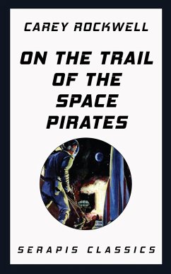 On the Trail of the Space Pirates (Serapis Classics) (eBook, ePUB) - Rockwell, Carey