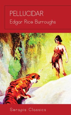 Pellucidar (Serapis Classics) (eBook, ePUB) - Burroughs, Edgar Rice