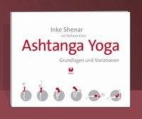 Ashtanga Yoga - Grundlagen und Variationen - Shenar, Inke; Kühn, Stefanie