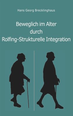 Beweglich sein im Alter durch Rolfing-Strukturelle Integration - Brecklinghaus, Hans Georg