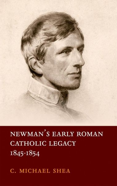 Newman's Early Roman Catholic Legacy, 1845-1854 (eBook, ePUB) Newman's Early Roman Catholic Legacy, 1845-1854 (eBook, ePUB)