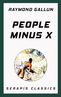 People Minus X (Serapis Classics) (eBook, ePUB) - Gallun, Raymond