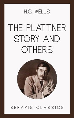 The Plattner Story and Others (Serapis Classics) (eBook, ePUB) - Wells, H. G.