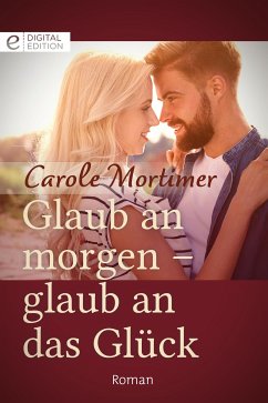 Glaub an morgen - glaub an das Glück (eBook, ePUB) - Mortimer, Carole