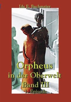 Orpheus in der Oberwelt Band III - Bachmeier, Ida E.