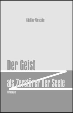 Der Geist als Zerstörer der Seele - Weschke, Günther