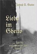 Liebe im Ghetto - Sartor, Joseph E.