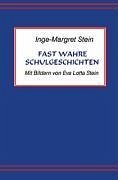 Fast wahre Schulgeschichten - Stein, Inge-Margret