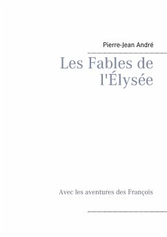 Les Fables de l'Élysée (eBook, ePUB) - André, Pierre-Jean