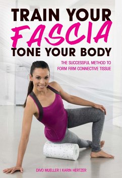 Train Your Fascia, Tone Your Body (eBook, ePUB) - Mueller, Divo; Hertzer, Karin