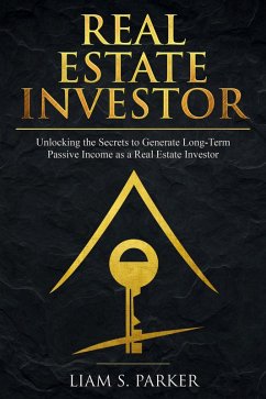 Cover Real Estate Investor: Unlocking the Secrets to Generate Long-Term Passive Income as a Real Estate Investor (Real Estate Revolution) (eBook, ePUB)
