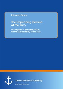 The Impending Demise of the Euro. The Impact of Monetary Policy on the Sustainability of the Euro - Zaman, Tahmeed