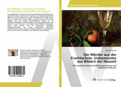 Der Mörder aus der Fruchtschale. Unbewusstes aus Bildern der Neuzeit - Barben, Michael