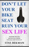 Don't Let Your Bike Seat Ruin Your Sex Life: Ergonomic Bike Seats And Practical Pointers That Could Save Your Sex Life (eBook, ePUB)