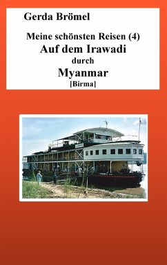 Meine schönsten Reisen (4) Auf dem Irawadi durch Myanmar [Birma] - Brömel, Gerda