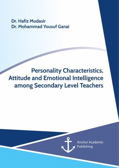 Personality Characteristics, Attitude and Emotional Intelligence among Secondary Level Teachers - Mudasir, Hafiz;Ganai, Mohammad Yousuf