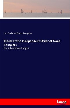 Ritual of the Independent Order of Good Templars - Good Templars, Int. Order of