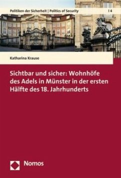 Sichtbar und sicher: Wohnhöfe des Adels in Münster in der ersten Hälfte des 18. Jahrhunderts - Krause, Katharina