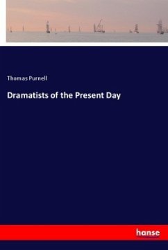 Dramatists of the Present Day - Purnell, Thomas