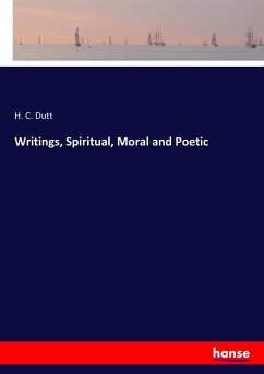 Writings, Spiritual, Moral and Poetic - Dutt, H. C.
