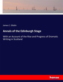 Annals of the Edinburgh Stage - Dibdin, James C.