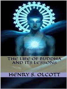 The Life of Buddha and Its Lessons (eBook, ePUB) - S. Olcott, Henry