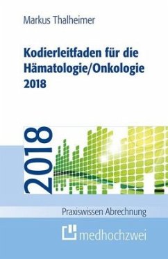Kodierleitfaden für die Hämatologie/Onkologie 2018 - Thalheimer, Markus